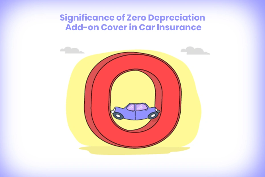 The Significance of the Zero Depreciation Cover in Car Insurance